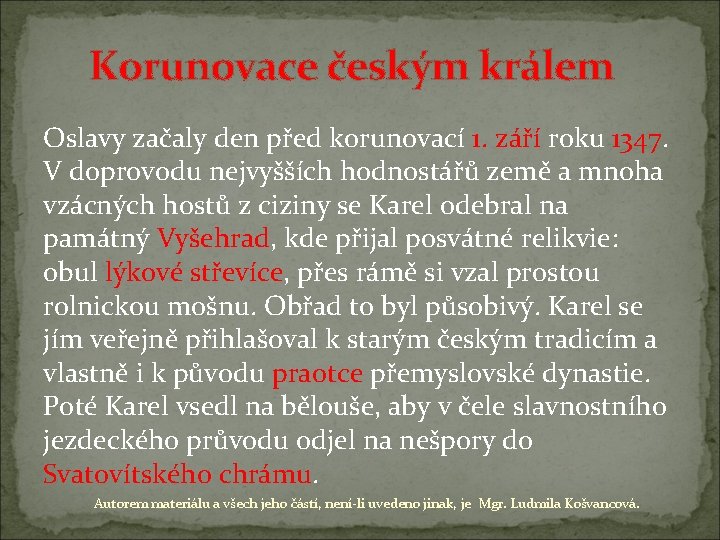 Korunovace českým králem Oslavy začaly den před korunovací 1. září roku 1347. V doprovodu