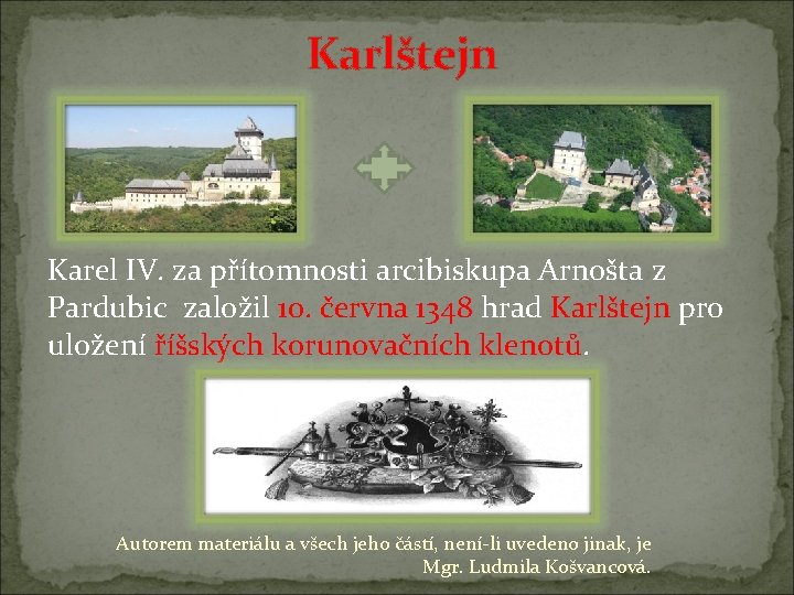 Karlštejn Karel IV. za přítomnosti arcibiskupa Arnošta z Pardubic založil 10. června 1348 hrad