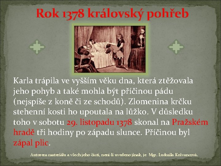 Rok 1378 královský pohřeb Karla trápila ve vyšším věku dna, která ztěžovala jeho pohyb