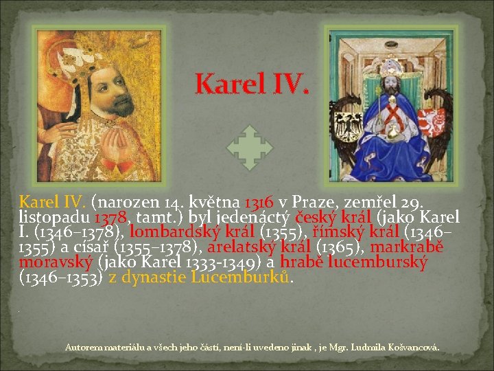 Karel IV. (narozen 14. května 1316 v Praze, zemřel 29. listopadu 1378, tamt. )