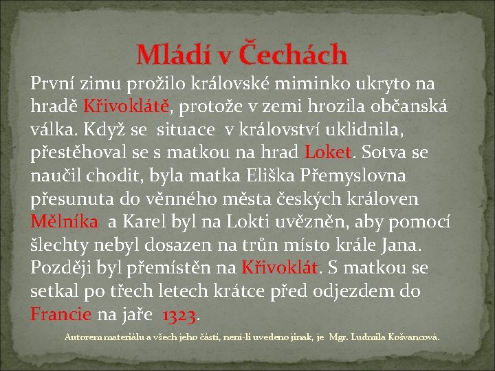 Mládí v Čechách První zimu prožilo královské miminko ukryto na hradě Křivoklátě, protože v