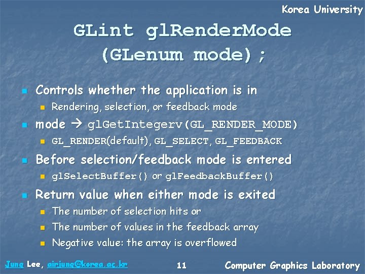 Korea University GLint gl. Render. Mode (GLenum mode); n Controls whether the application is