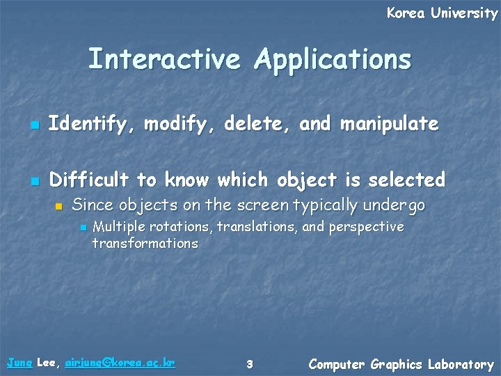 Korea University Interactive Applications n Identify, modify, delete, and manipulate n Difficult to know