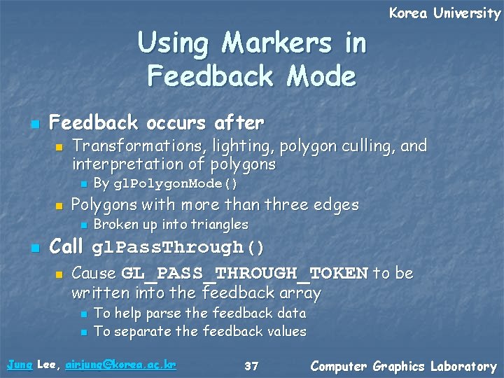 Using Markers in Feedback Mode n Feedback occurs after n Transformations, lighting, polygon culling,