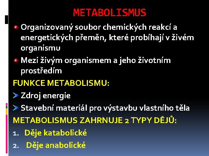 METABOLISMUS Organizovaný soubor chemických reakcí a energetických přeměn, které probíhají v živém organismu Mezi