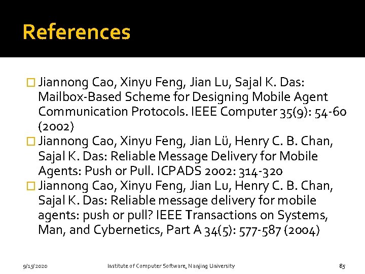 References � Jiannong Cao, Xinyu Feng, Jian Lu, Sajal K. Das: Mailbox-Based Scheme for
