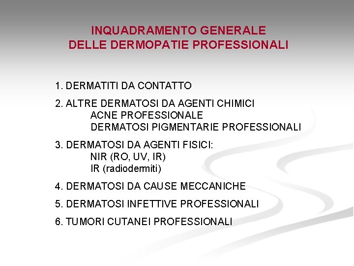 INQUADRAMENTO GENERALE DELLE DERMOPATIE PROFESSIONALI 1. DERMATITI DA CONTATTO 2. ALTRE DERMATOSI DA AGENTI