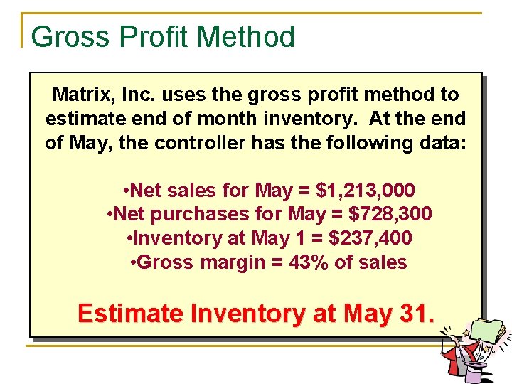 Gross Profit Method Matrix, Inc. uses the gross profit method to estimate end of