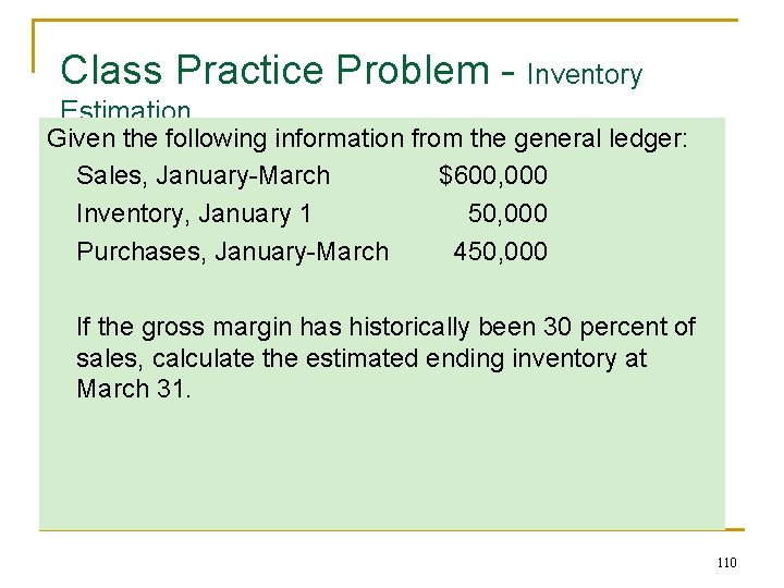 Class Practice Problem - Inventory Estimation Given the following information from the general ledger: