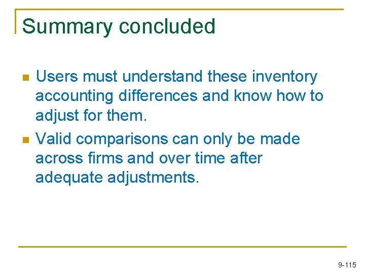 Summary concluded n n Users must understand these inventory accounting differences and know how