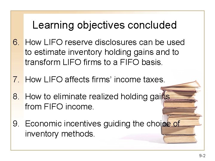 Learning objectives concluded 6. How LIFO reserve disclosures can be used to estimate inventory