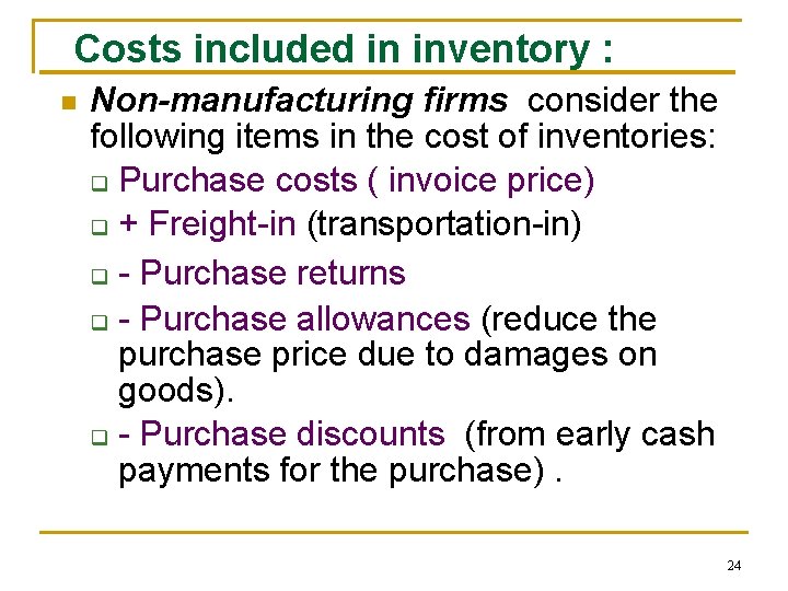 Costs included in inventory : n Non-manufacturing firms consider the following items in the