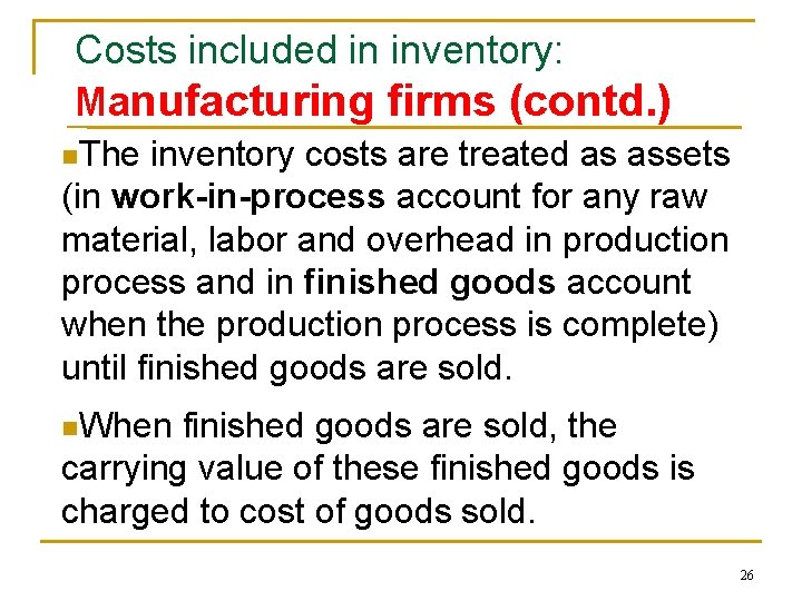 Costs included in inventory: Manufacturing firms (contd. ) n. The inventory costs are treated