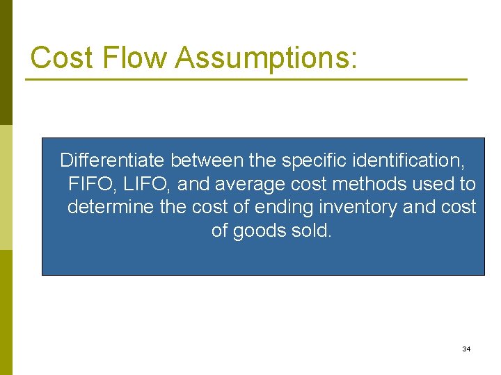 Cost Flow Assumptions: Differentiate between the specific identification, FIFO, LIFO, and average cost methods