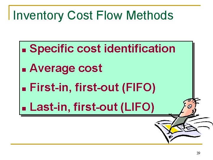 Inventory Cost Flow Methods n Specific cost identification n Average cost n First-in, first-out