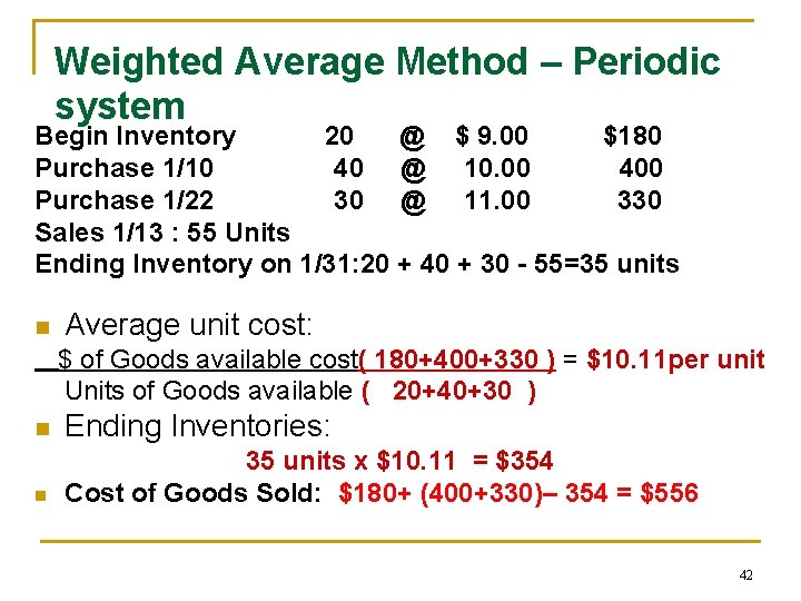 Weighted Average Method – Periodic system Begin Inventory 20 @ $ 9. 00 $180