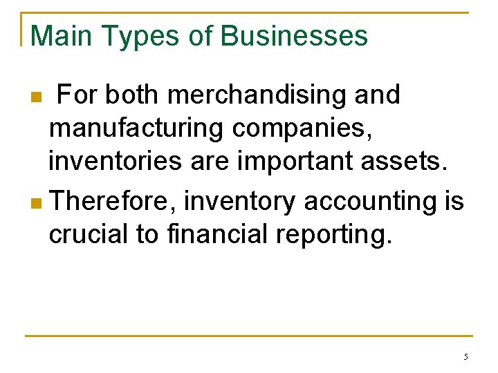 Main Types of Businesses For both merchandising and manufacturing companies, inventories are important assets.