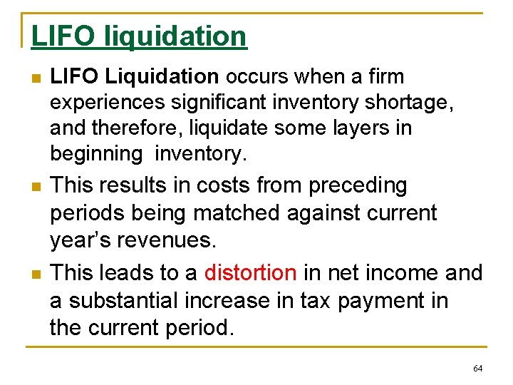 LIFO liquidation n LIFO Liquidation occurs when a firm experiences significant inventory shortage, and