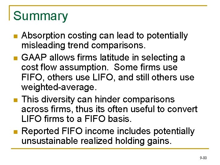 Summary n n Absorption costing can lead to potentially misleading trend comparisons. GAAP allows