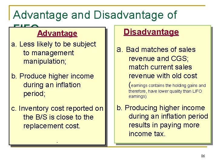 Advantage and Disadvantage of FIFOAdvantage Disadvantage a. Less likely to be subject to management