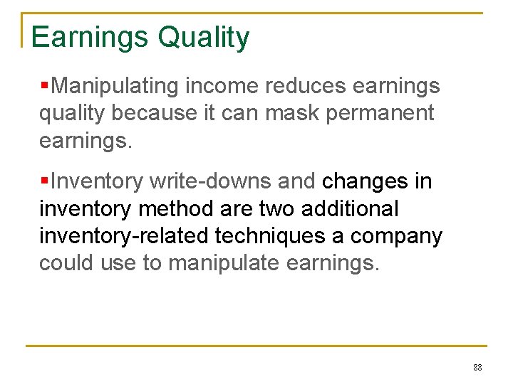 Earnings Quality §Manipulating income reduces earnings quality because it can mask permanent earnings. §Inventory