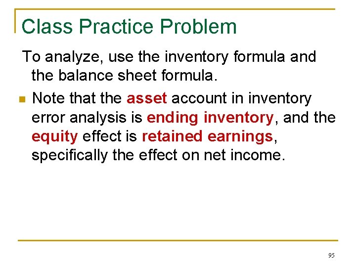 Class Practice Problem To analyze, use the inventory formula and the balance sheet formula.