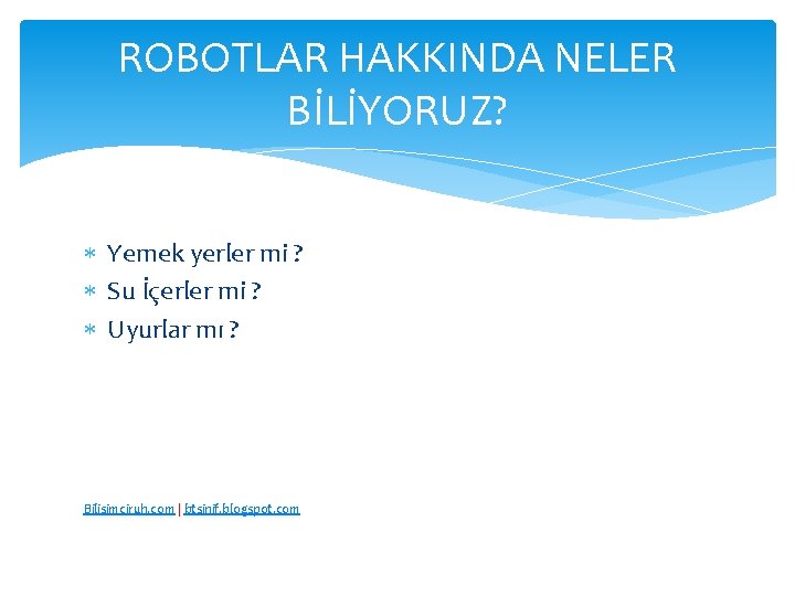 ROBOTLAR HAKKINDA NELER BİLİYORUZ? Yemek yerler mi ? Su İçerler mi ? Uyurlar mı