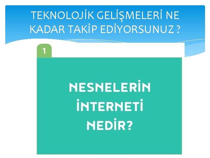 TEKNOLOJİK GELİŞMELERİ NE KADAR TAKİP EDİYORSUNUZ ? 