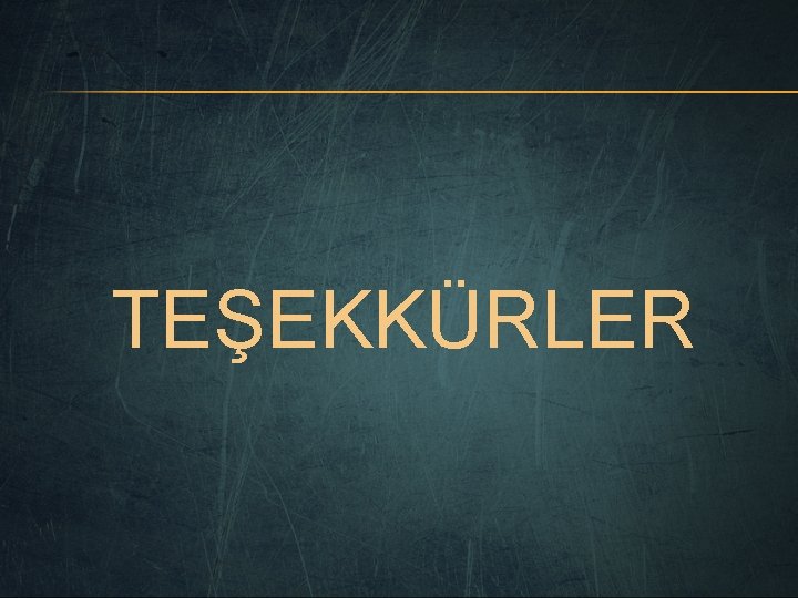 TEŞEKKÜRLER 