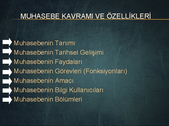 MUHASEBE KAVRAMI VE ÖZELLİKLERİ Muhasebenin Tanımı Muhasebenin Tarihsel Gelişimi Muhasebenin Faydaları Muhasebenin Görevleri (Fonksiyon.