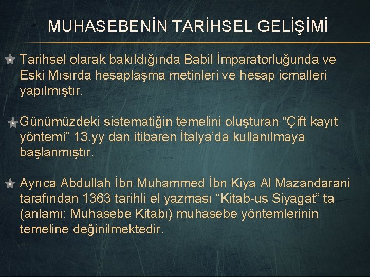 MUHASEBENİN TARİHSEL GELİŞİMİ Tarihsel olarak bakıldığında Babil İmparatorluğunda ve Eski Mısırda hesaplaşma metinleri ve