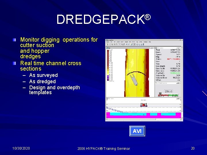 DREDGEPACK® Monitor digging operations for cutter suction and hopper dredges Real time channel cross DREDGEPACK® Monitor digging operations for cutter suction and hopper dredges Real time channel cross
