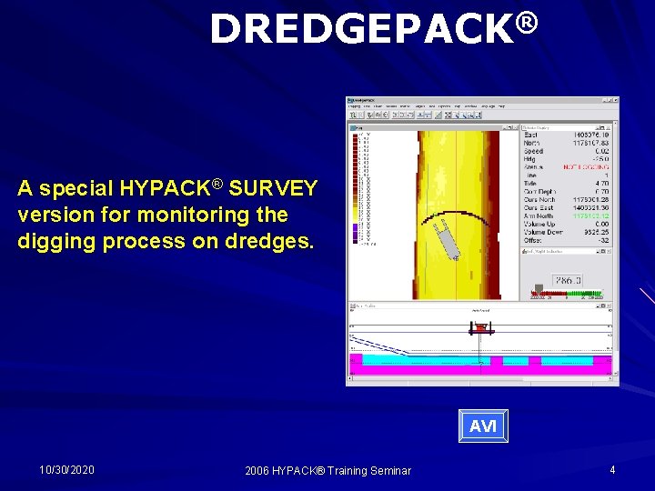 DREDGEPACK® A special HYPACK® SURVEY version for monitoring the digging process on dredges. AVI DREDGEPACK® A special HYPACK® SURVEY version for monitoring the digging process on dredges. AVI