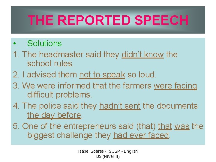 THE REPORTED SPEECH • Solutions 1. The headmaster said they didn’t know the school