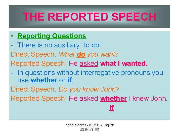 THE REPORTED SPEECH • Reporting Questions - There is no auxiliary “to do” Direct
