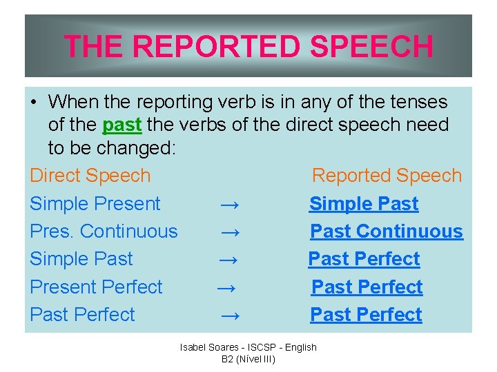 THE REPORTED SPEECH • When the reporting verb is in any of the tenses