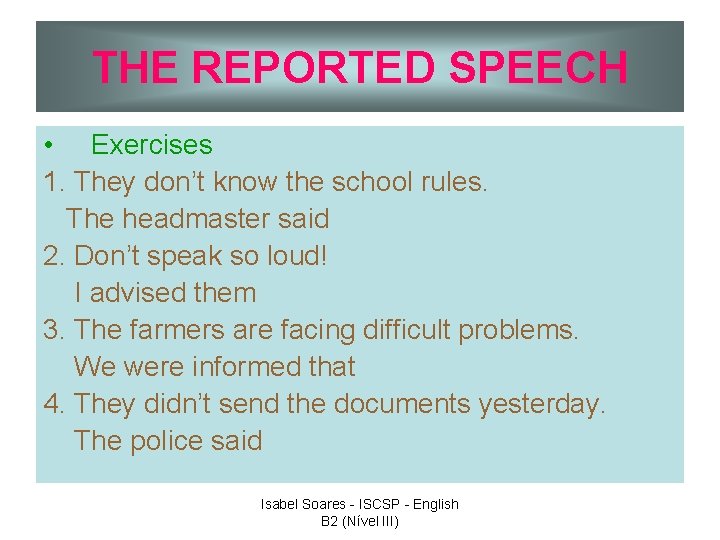 THE REPORTED SPEECH • Exercises 1. They don’t know the school rules. The headmaster
