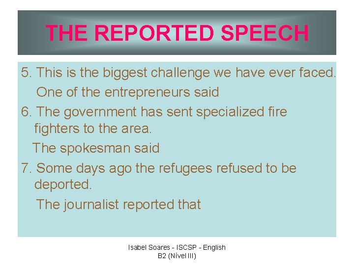 THE REPORTED SPEECH 5. This is the biggest challenge we have ever faced. One