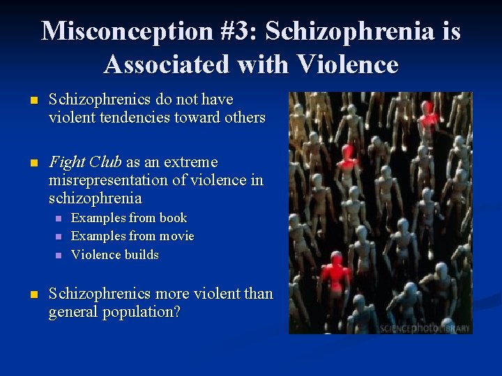 Misconception #3: Schizophrenia is Associated with Violence n Schizophrenics do not have violent tendencies