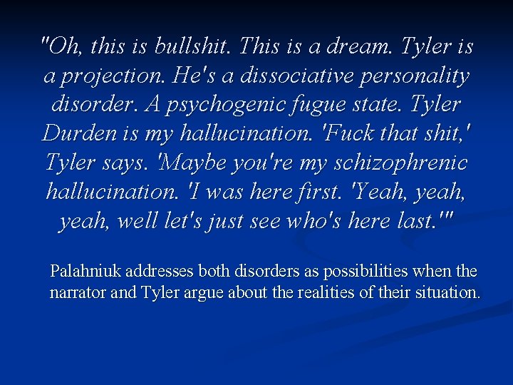 "Oh, this is bullshit. This is a dream. Tyler is a projection. He's a