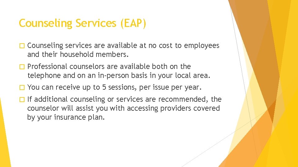 Counseling Services (EAP) � Counseling services are available at no cost to employees and