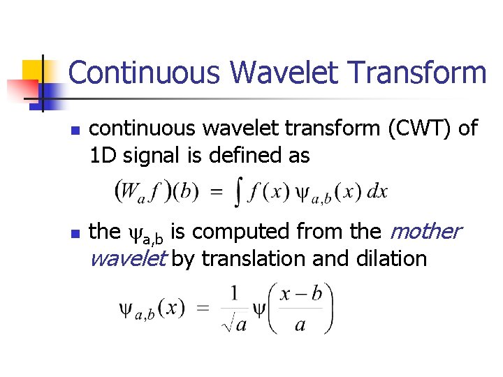 Continuous Wavelet Transform n n continuous wavelet transform (CWT) of 1 D signal is