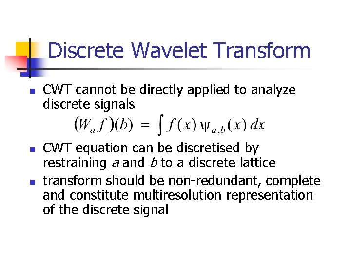 Discrete Wavelet Transform n n n CWT cannot be directly applied to analyze discrete