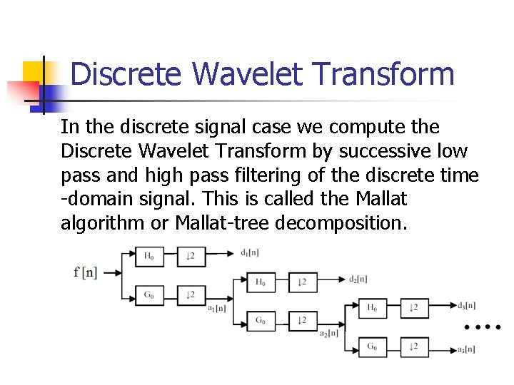 Discrete Wavelet Transform In the discrete signal case we compute the Discrete Wavelet Transform