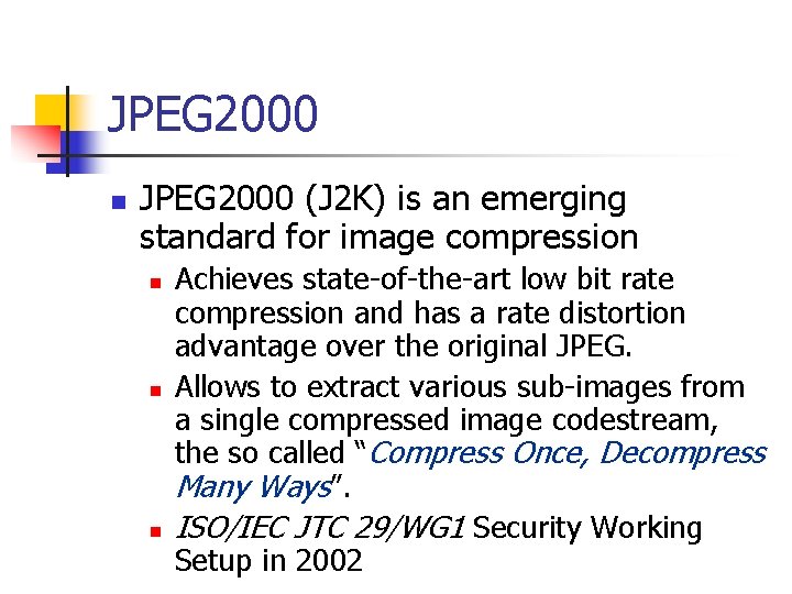 JPEG 2000 n JPEG 2000 (J 2 K) is an emerging standard for image