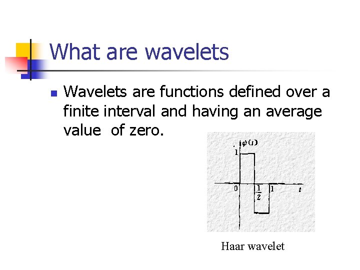 What are wavelets n Wavelets are functions defined over a finite interval and having