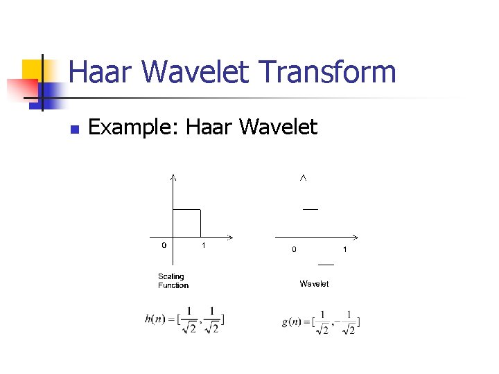Haar Wavelet Transform n Example: Haar Wavelet 