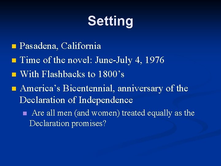 Setting n n Pasadena, California Time of the novel: June-July 4, 1976 With Flashbacks