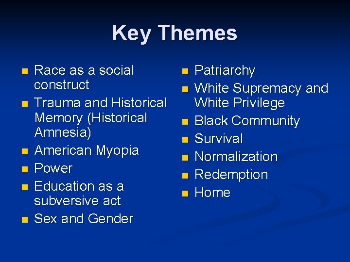 Key Themes n n n Race as a social construct Trauma and Historical Memory