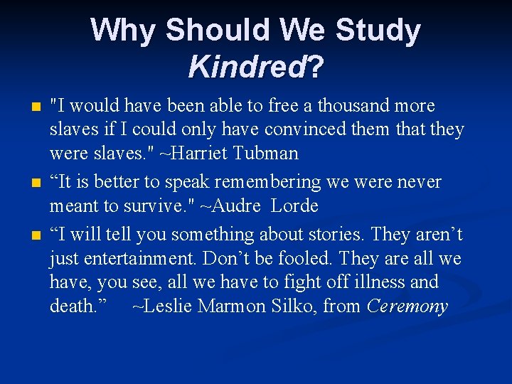 Why Should We Study Kindred? n n n "I would have been able to